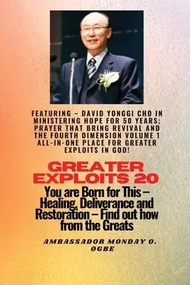 Greater Exploits - 20  Featuring - David Yonggi Cho In Ministering Hope for 50 Years;..: Prayer that Bring Revival and the Fourth Dimension Volume 1 A
