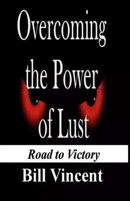 Overcoming the Power of Lust: Road to Victory (Large Print Edition)