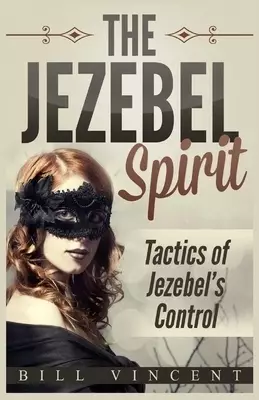 The Jezebel Spirit: Tactics of Jezebel's Control (Large Print Edition)