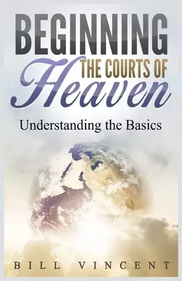 Beginning the Courts of Heaven: Understanding the Basics (Large Print Edition)