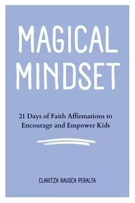 Magical Mindset: 21 Days of Faith Affirmations to Encourage and Empower Kids