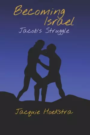 Becoming Israel: Jacob's Struggle