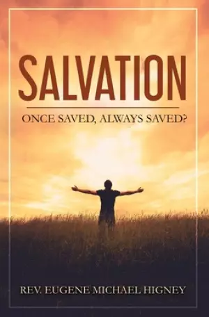Salvation: Once Saved, Always Saved?