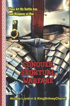 Conquer Spiritual Warfare (Deluxe Edition): Thou Art My Battle Axe and Weapons of War