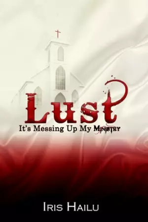 LUST, It's Messing Up My Ministry