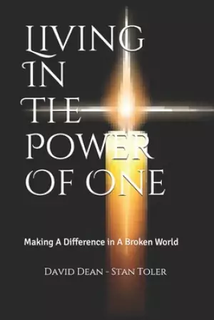 Living In The Power Of One: Making A Difference in A Broken World