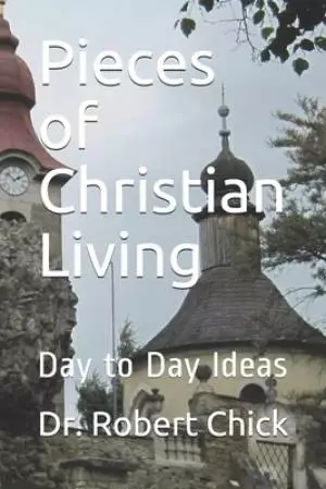 Pieces of Christian Living: Day to Day Ideas