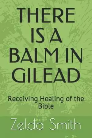 There Is a Balm in Gilead: Receiving Healing of the Bible