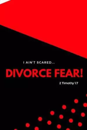 I Ain't Scared: Divorce Fear!