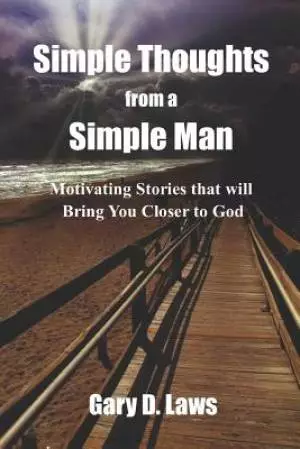 Simple Thoughts from a Simple Man: Motivating Stories that will Bring You Closer to God