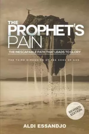 The Prophet's Pain - Revised Edition: The Inescapable Path That Leads To Glory