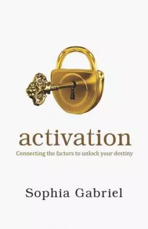 Activation: Connecting The Factors To Unlock Your Destiny