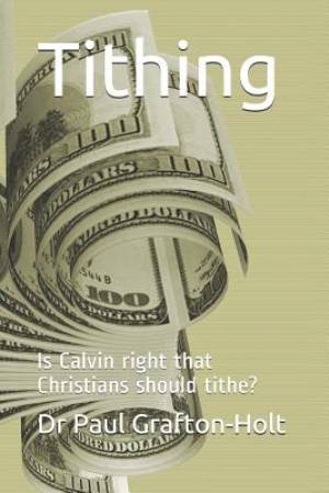 Tithing: Is Calvin right that Christians should tithe?