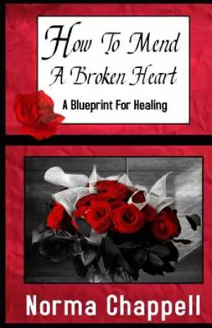 How To Mend A Broken Heart: A Blueprint For Healing