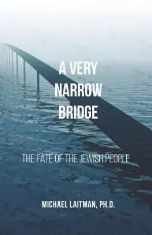 A Very Narrow Bridge: The fate of the Jewish people