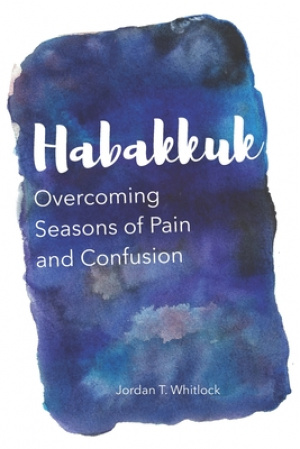 Habakkuk: Overcoming Seasons of Pain and Confusion