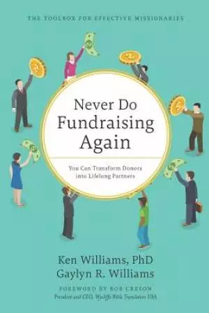 Never Do Fundraising Again: You Can Transform Donors into Lifelong Partners