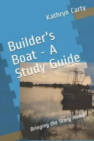 Builder's Boat - A Study Guide: Bringing the Story Home