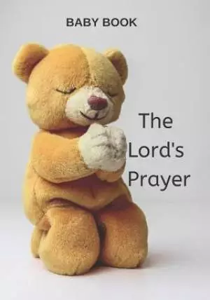 Baby Book the Lord's Prayer: Christian Prayer Book for Toddlers, Children, Words of Inspiration