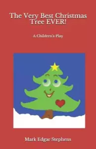 The Very Best Christmas Tree EVER!: A Children's Play