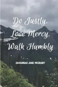 Do Justly, Love Mercy, Walk Humbly