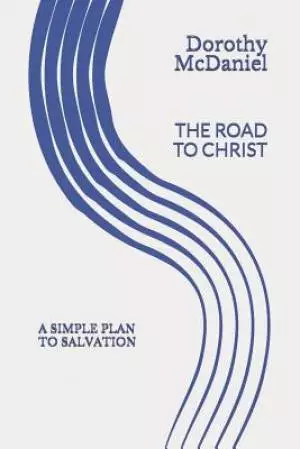 The Road to Christ: A simple plan to salvation