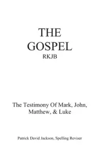 The Gospel-Rkjb: The Testimony of Mark, John, Matthew, & Luke