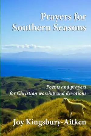 Prayers for Southern Seasons: Poems and prayers for Christian worship and devotions