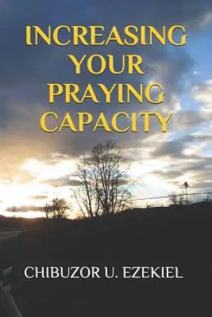 Increasing Your Praying Capacity