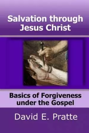 Salvation through Jesus Christ: Basics of Forgiveness under the Gospel
