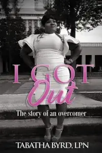 I Got Out: The Story of An Overcomer