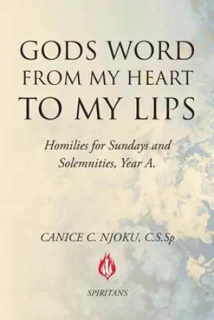Gods Word from My Heart to My Lips  : Homilies for Sundays and Solemnities