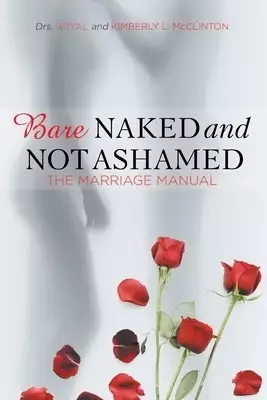 Bare Naked and Not Ashamed: The Marriage Manual