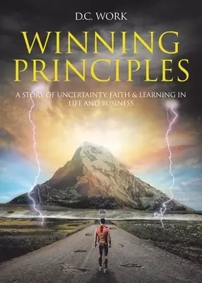 Winning Principles: A story of Uncertainty, Faith, and Learning in Life and Business