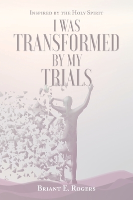 I Was Transformed by My Trials: Inspired by the Holy Spirit
