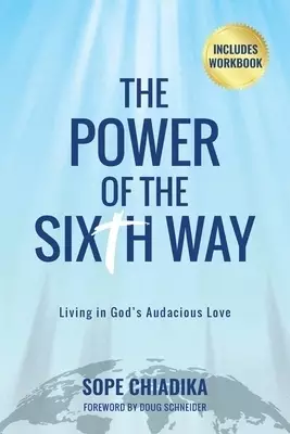 The Power of the Sixth Way : Living in God's Audacious Love