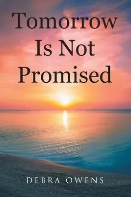Tomorrow Is Not Promised