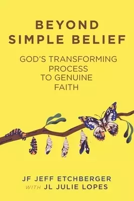 Beyond Simple Belief: God's Transforming Process to Genuine Faith
