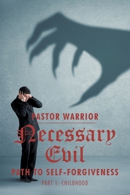 Necessary Evil: The Path to Self-Forgiveness: Part 1: Childhood