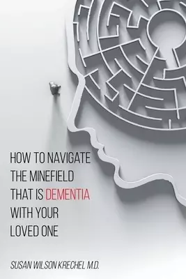 How To Navigate The Minefield That Is Dementia With Your Loved One