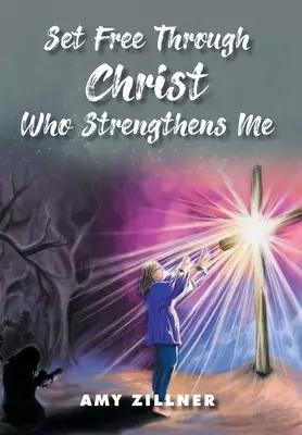 Set Free Through Christ Who Strengthens Me