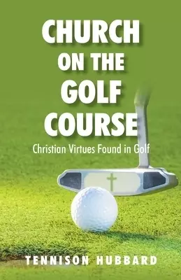 Church on the Golf Course: Christian Virtues Found in Golf