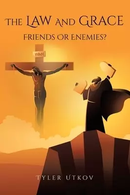 The Law and Grace: Friends or Enemies?