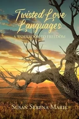 Twisted Love Languages:  A Workbook to Freedom
