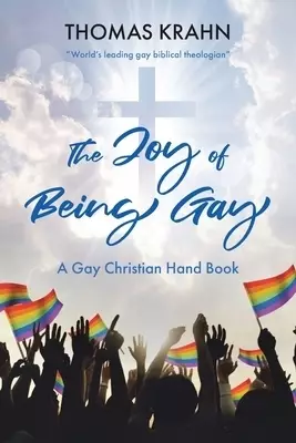 The Joy of Being Gay : A Gay Christian Hand Book