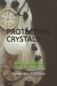 Protection Crystals: Recovering Celtic Magic