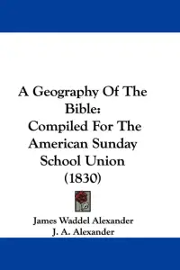 A Geography Of The Bible: Compiled For The American Sunday School Union (1830)