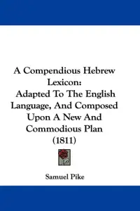 A Compendious Hebrew Lexicon: Adapted To The English Language, And Composed Upon A New And Commodious Plan (1811)