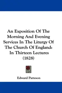 An Exposition Of The Morning And Evening Services In The Liturgy Of The Church Of England: In Thirteen Lectures (1828)