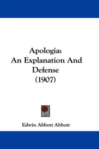 Apologia: An Explanation And Defense (1907)